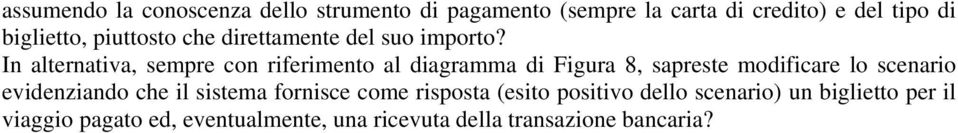 In alternativa, sempre con riferimento al diagramma di Figura 8, sapreste modificare lo scenario