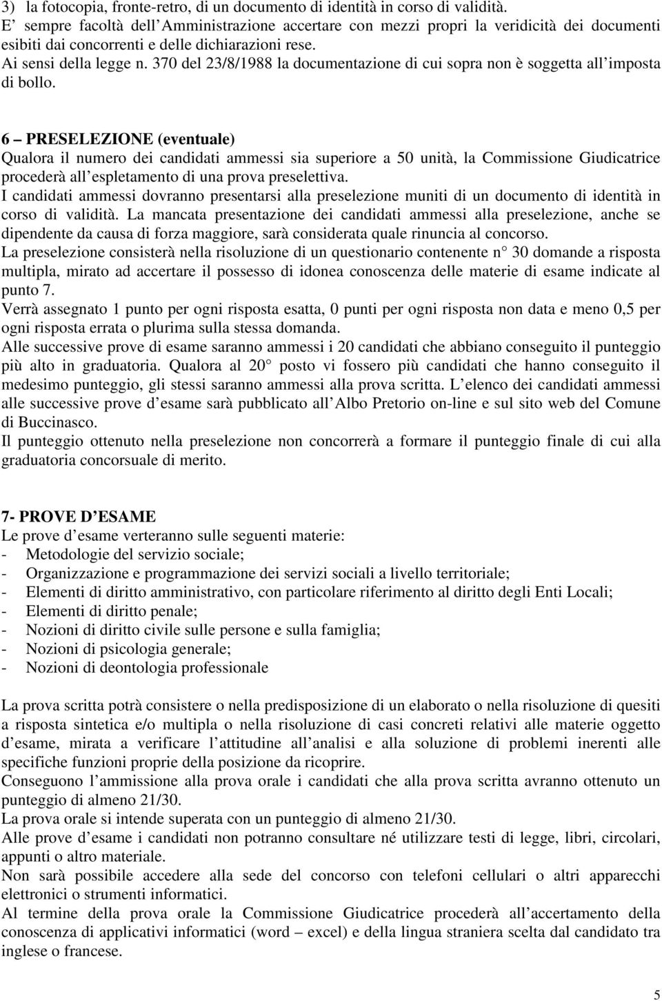 370 del 23/8/1988 la documentazione di cui sopra non è soggetta all imposta di bollo.