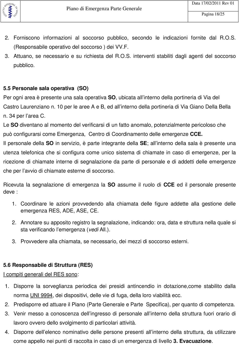 5 Personale sala operativa (SO) Per ogni area è presente una sala operativa SO, ubicata all interno della portineria di Via del Castro Laurenziano n.