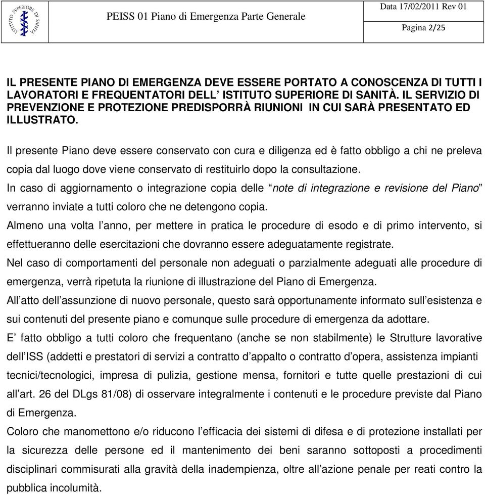 Il presente Piano deve essere conservato con cura e diligenza ed è fatto obbligo a chi ne preleva copia dal luogo dove viene conservato di restituirlo dopo la consultazione.