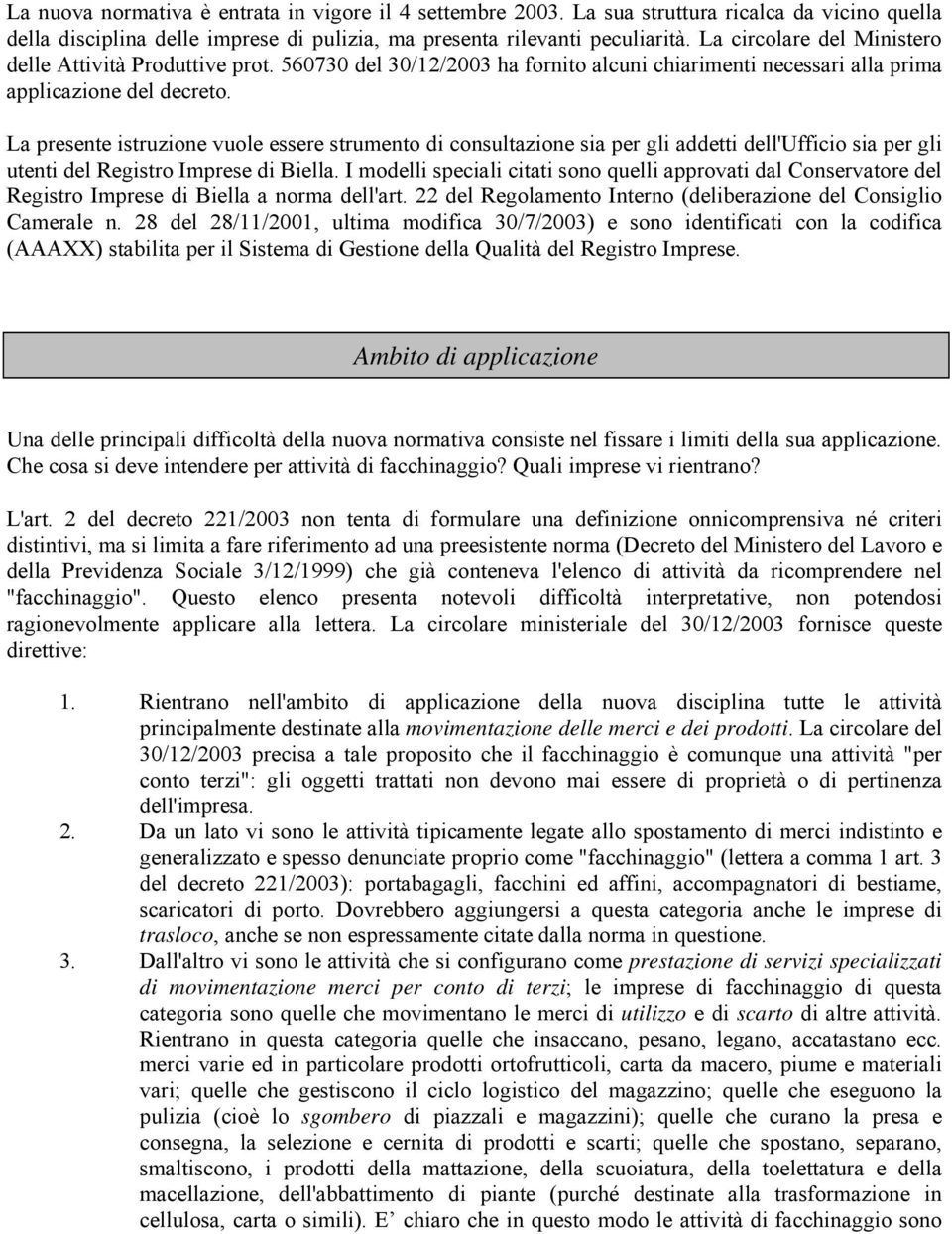 La presente istruzione vuole essere strumento di consultazione sia per gli addetti dell'ufficio sia per gli utenti del Registro Imprese di Biella.