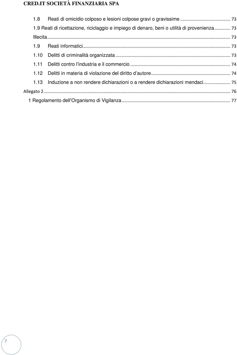 .. 73 1.10 Delitti di criminalità organizzata... 73 1.11 Delitti contro l industria e il commercio... 74 1.