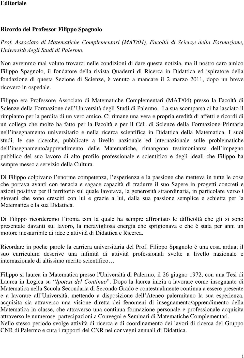 fondazione di questa Sezione di Scienze, è venuto a mancare il 2 marzo 2011, dopo un breve ricovero in ospedale.