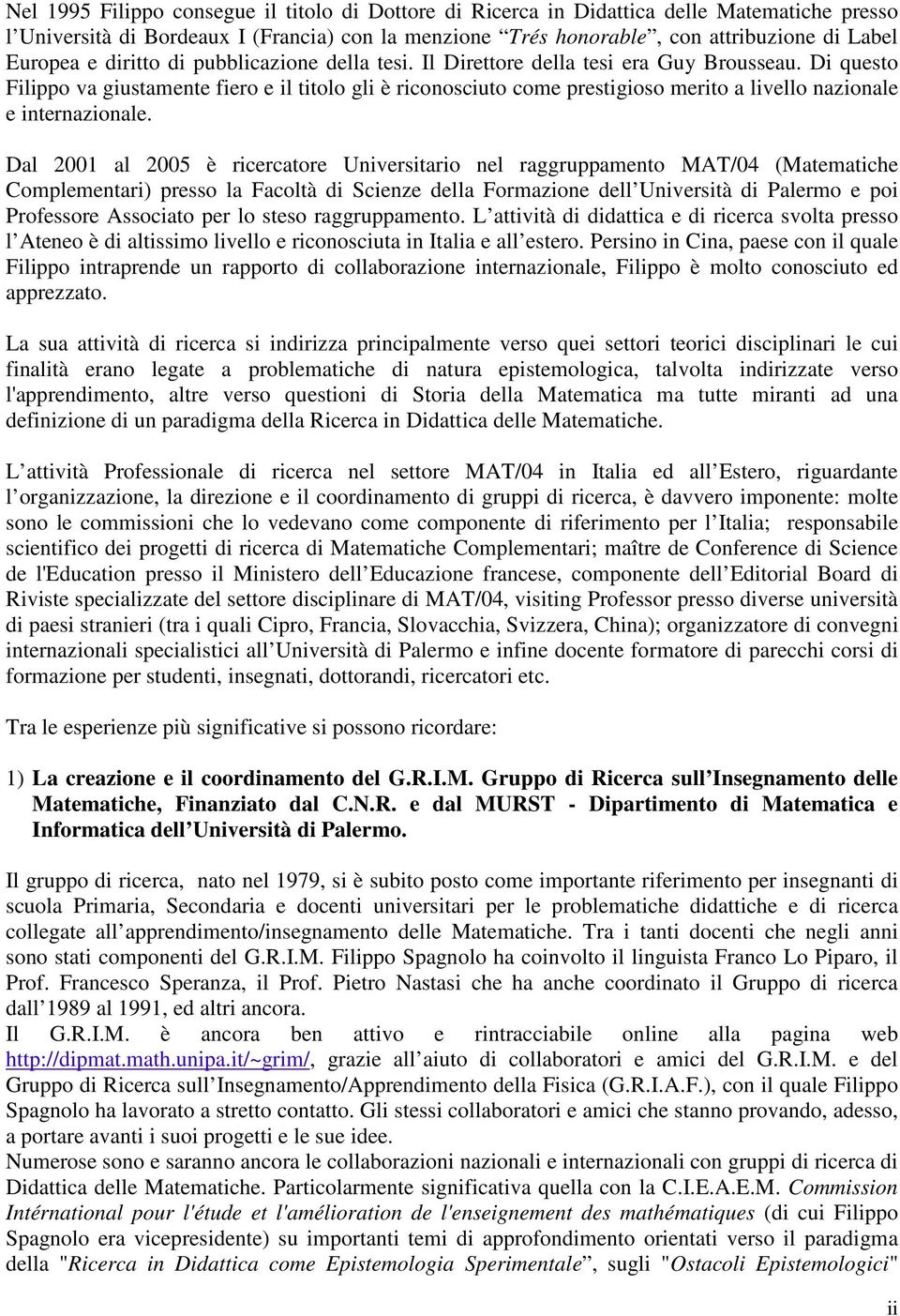 Di questo Filippo va giustamente fiero e il titolo gli è riconosciuto come prestigioso merito a livello nazionale e internazionale.