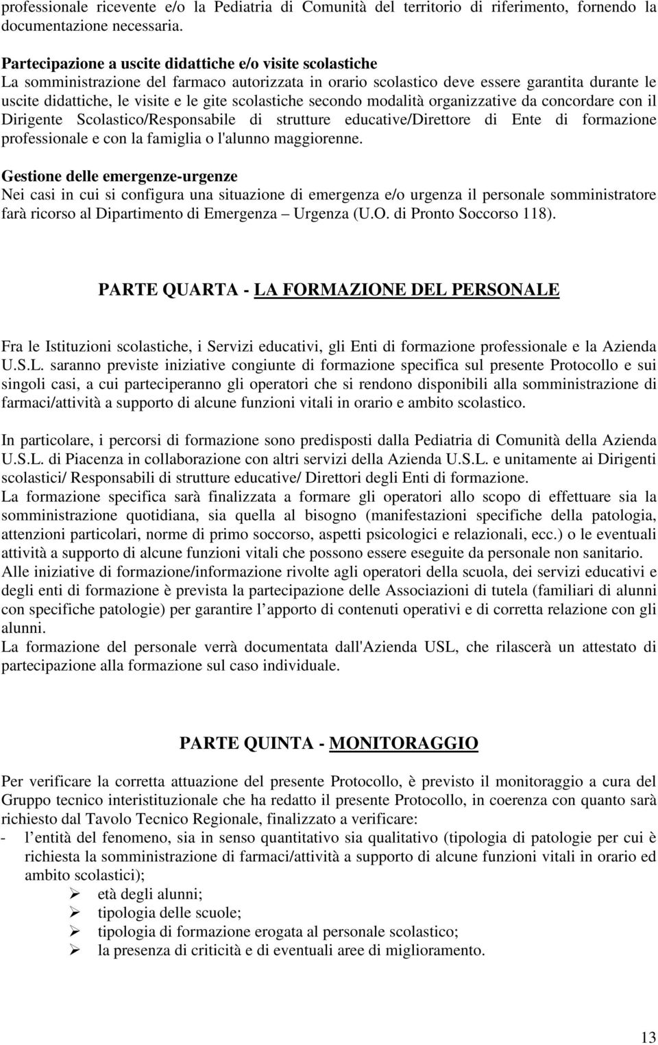 scolastiche secondo modalità organizzative da concordare con il Dirigente Scolastico/Responsabile di strutture educative/direttore di Ente di formazione professionale e con la famiglia o l'alunno