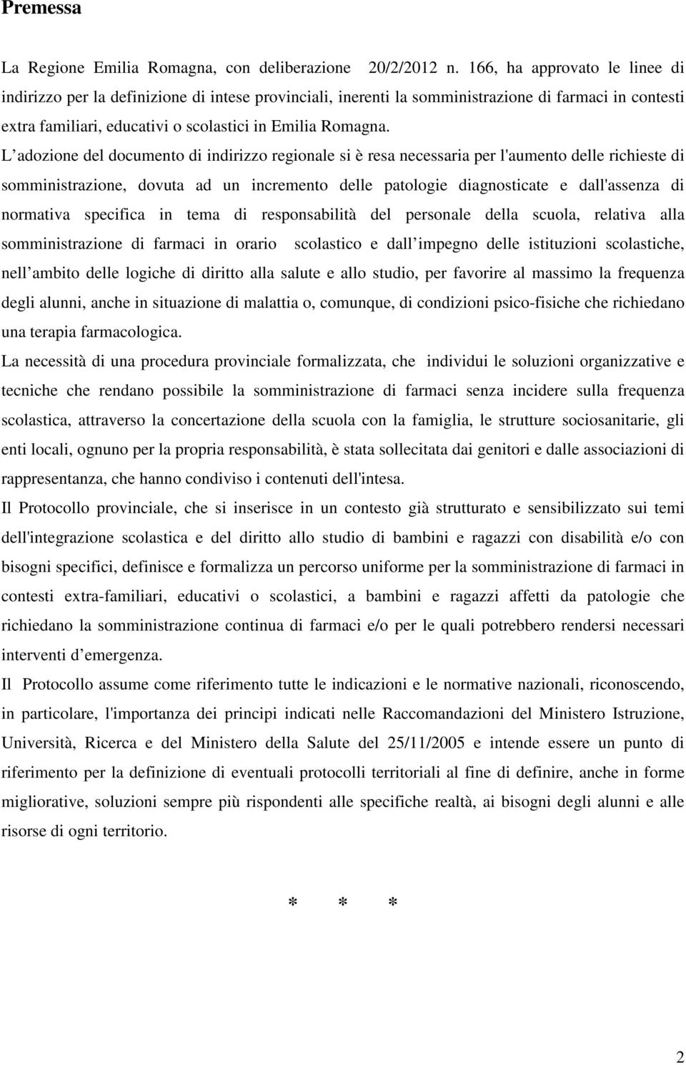 L adozione del documento di indirizzo regionale si è resa necessaria per l'aumento delle richieste di somministrazione, dovuta ad un incremento delle patologie diagnosticate e dall'assenza di