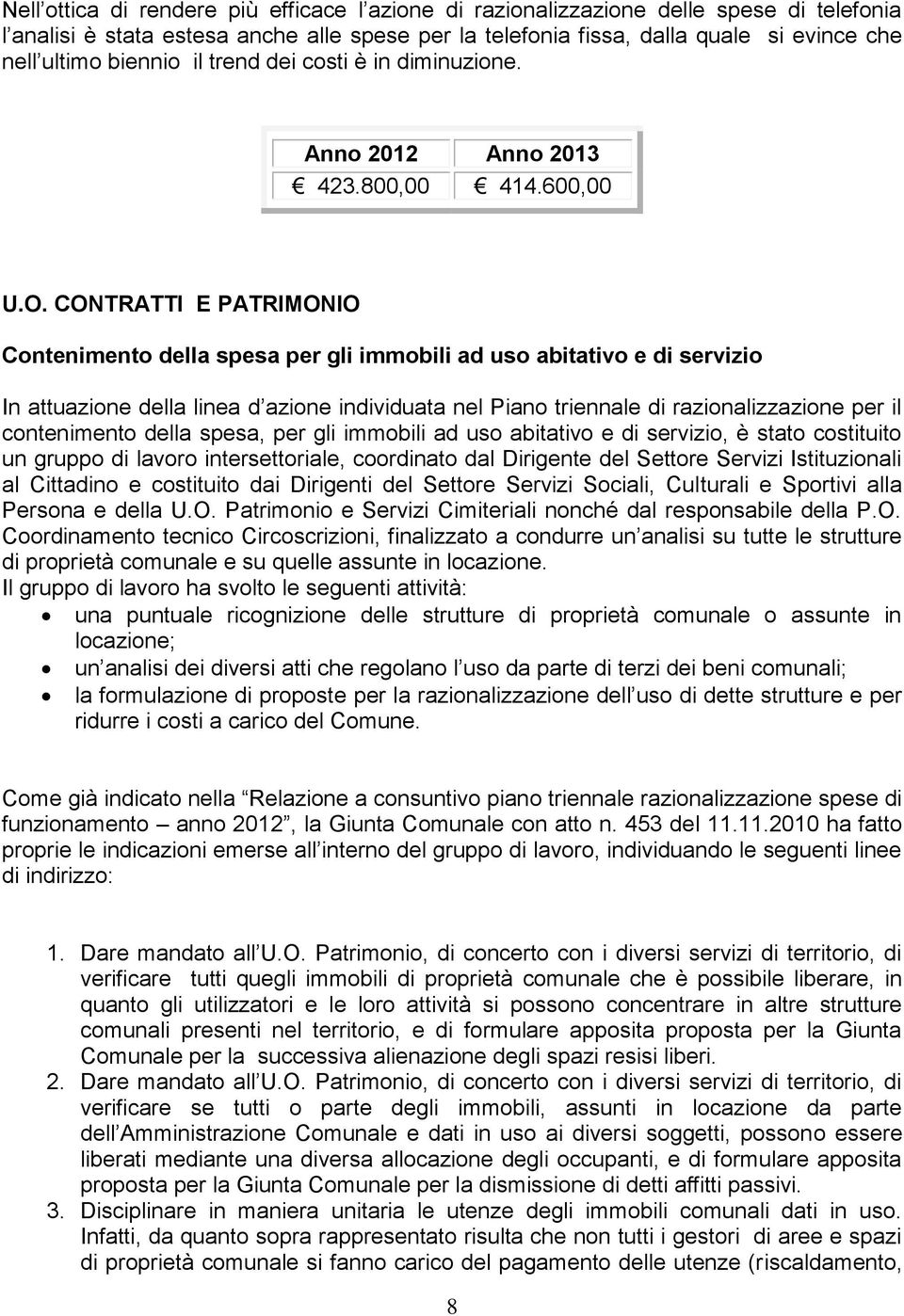 CONTRATTI E PATRIMONIO Contenimento della spesa per gli immobili ad uso abitativo e di servizio In attuazione della linea d azione individuata nel Piano triennale di razionalizzazione per il