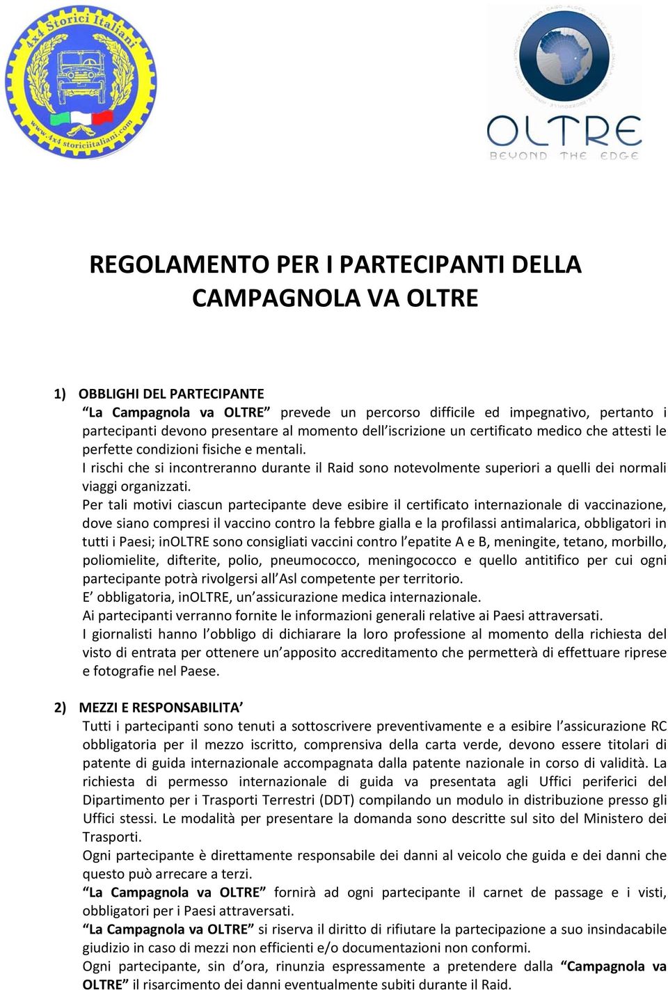 I rischi che si incontreranno durante il Raid sono notevolmente superiori a quelli dei normali viaggi organizzati.