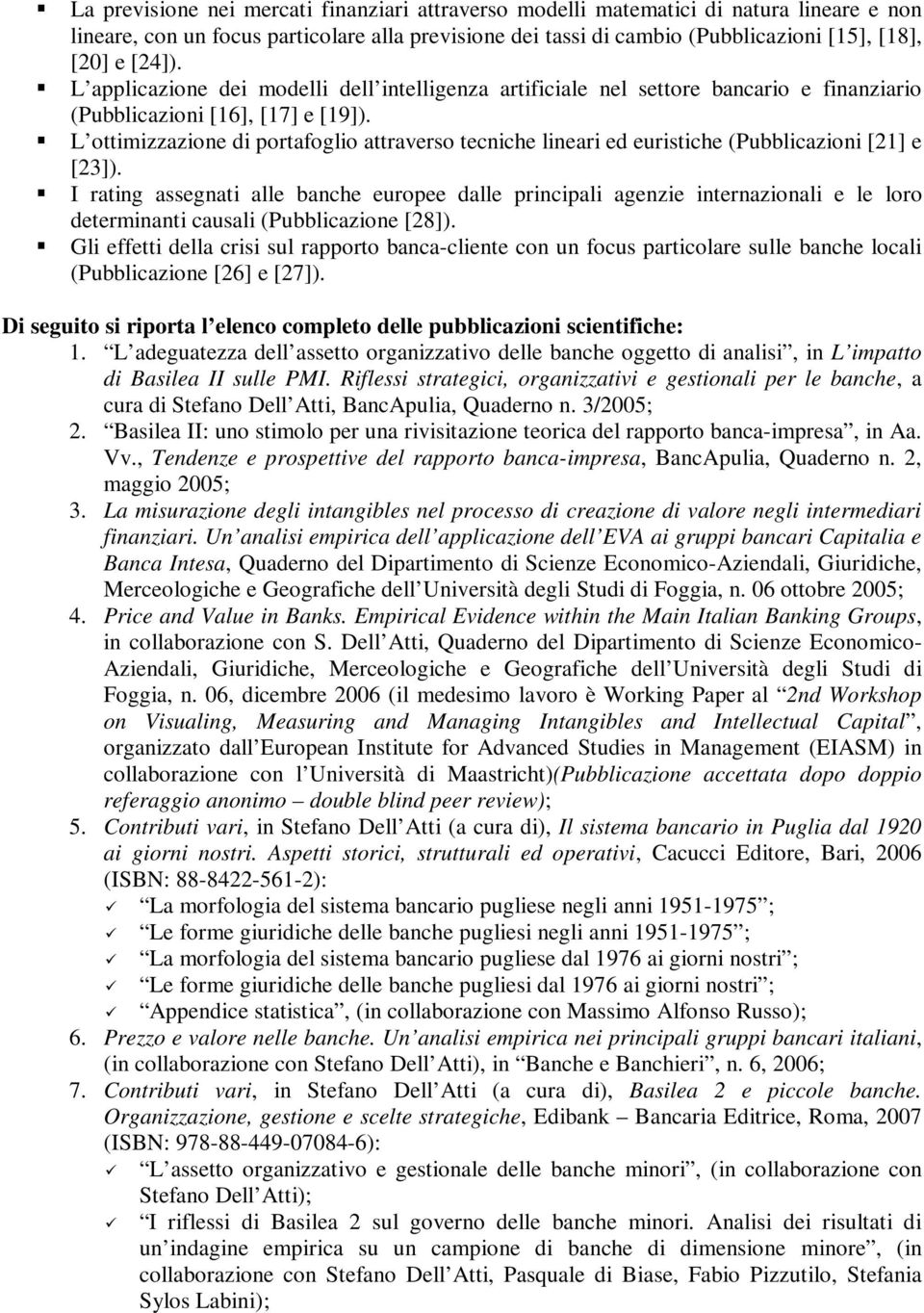 L ottimizzazione di portafoglio attraverso tecniche lineari ed euristiche (Pubblicazioni [21] e [23]).