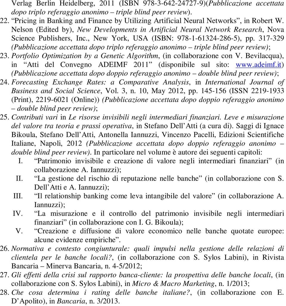 , New York, USA (ISBN: 978-1-61324-286-5), pp. 317-329 23. Portfolio Optimization by a Genetic Algorithm, (in collaborazione con V.