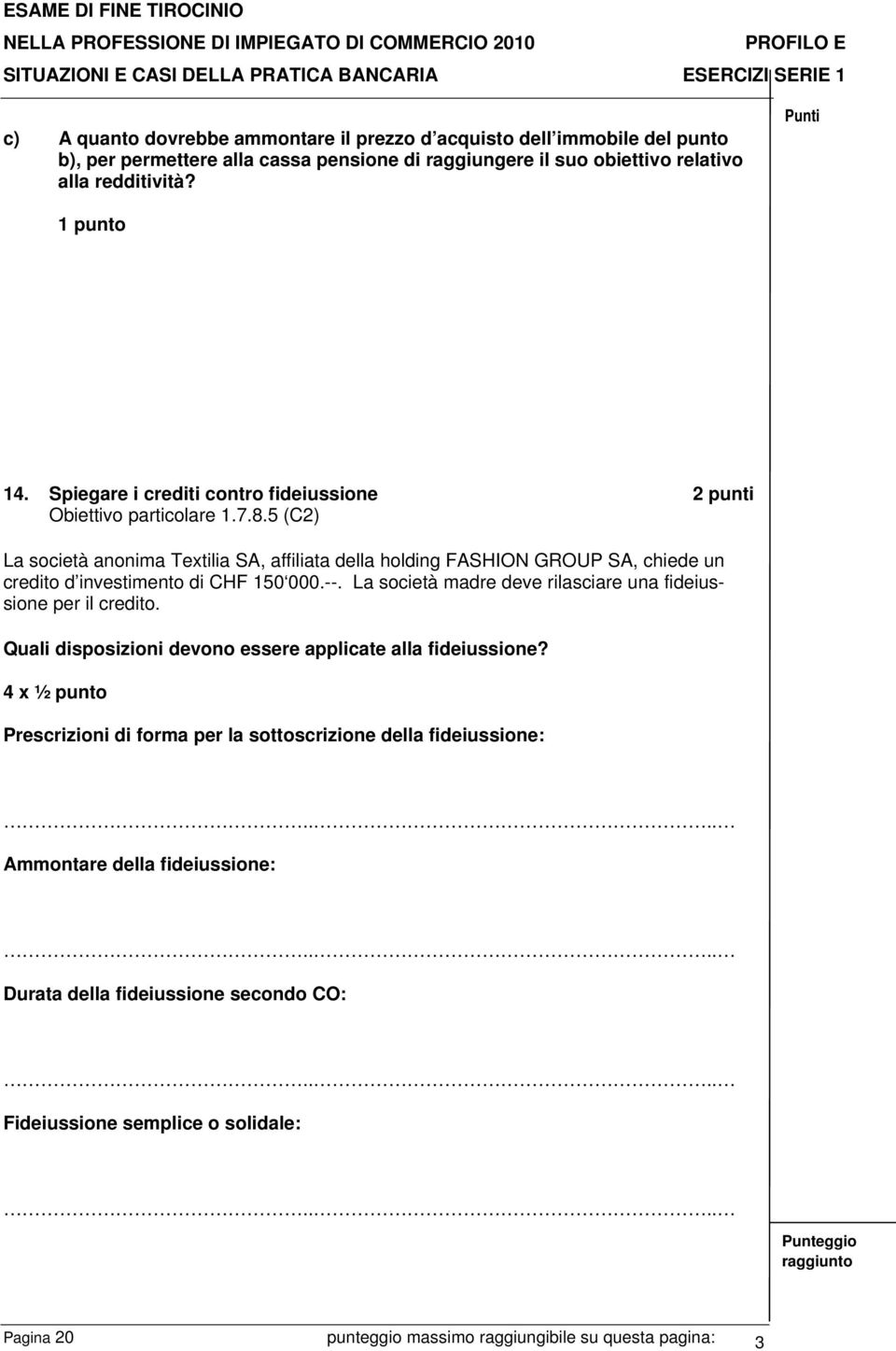 5 (C2) La società anonima Textilia SA, affiliata della holding FASHION GROUP SA, chiede un credito d investimento di CHF 150 000.--.