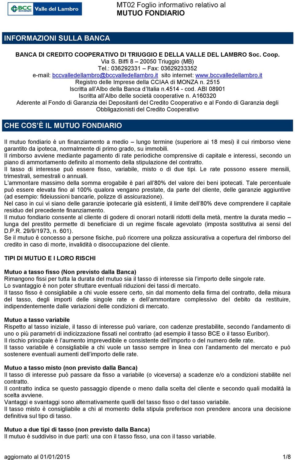 2515 Iscritta all Albo della Banca d Italia n.4514 - cod. ABI 08901 Iscritta all Albo delle società cooperative n.