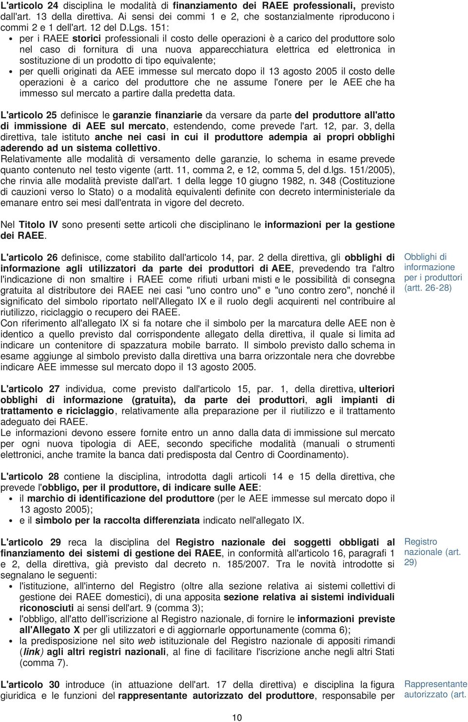 151: per i RAEE storici professionali il costo delle operazioni è a carico del produttore solo nel caso di fornitura di una nuova apparecchiatura elettrica ed elettronica in sostituzione di un