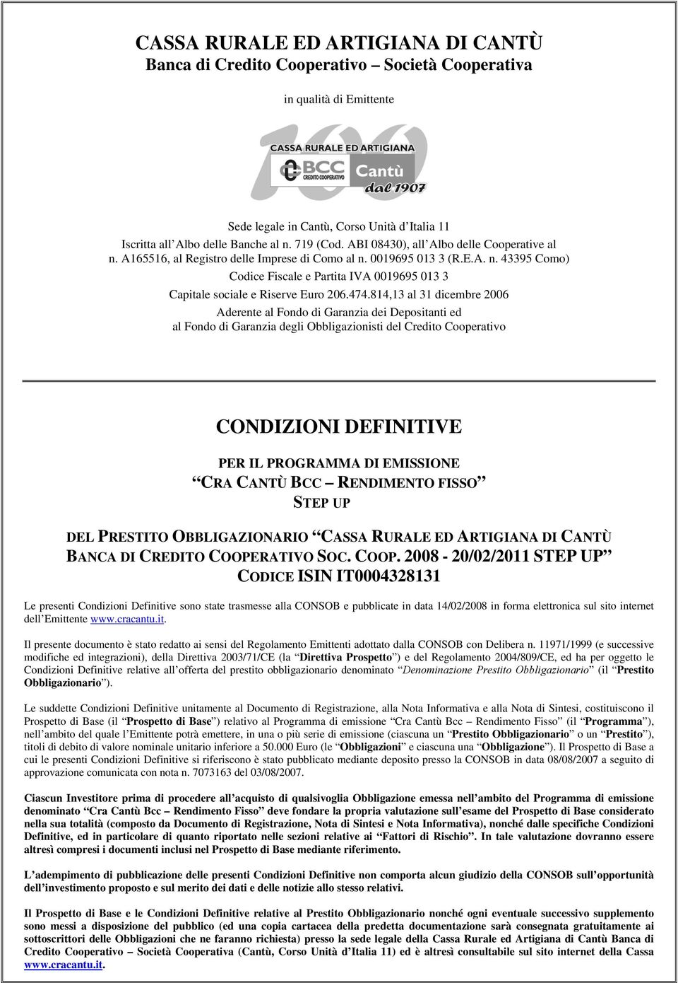 814,13 al 31 dicembre 2006 Aderente al Fondo di Garanzia dei Depositanti ed al Fondo di Garanzia degli Obbligazionisti del Credito Cooperativo CONDIZIONI DEFINITIVE PER IL PROGRAMMA DI EMISSIONE CRA