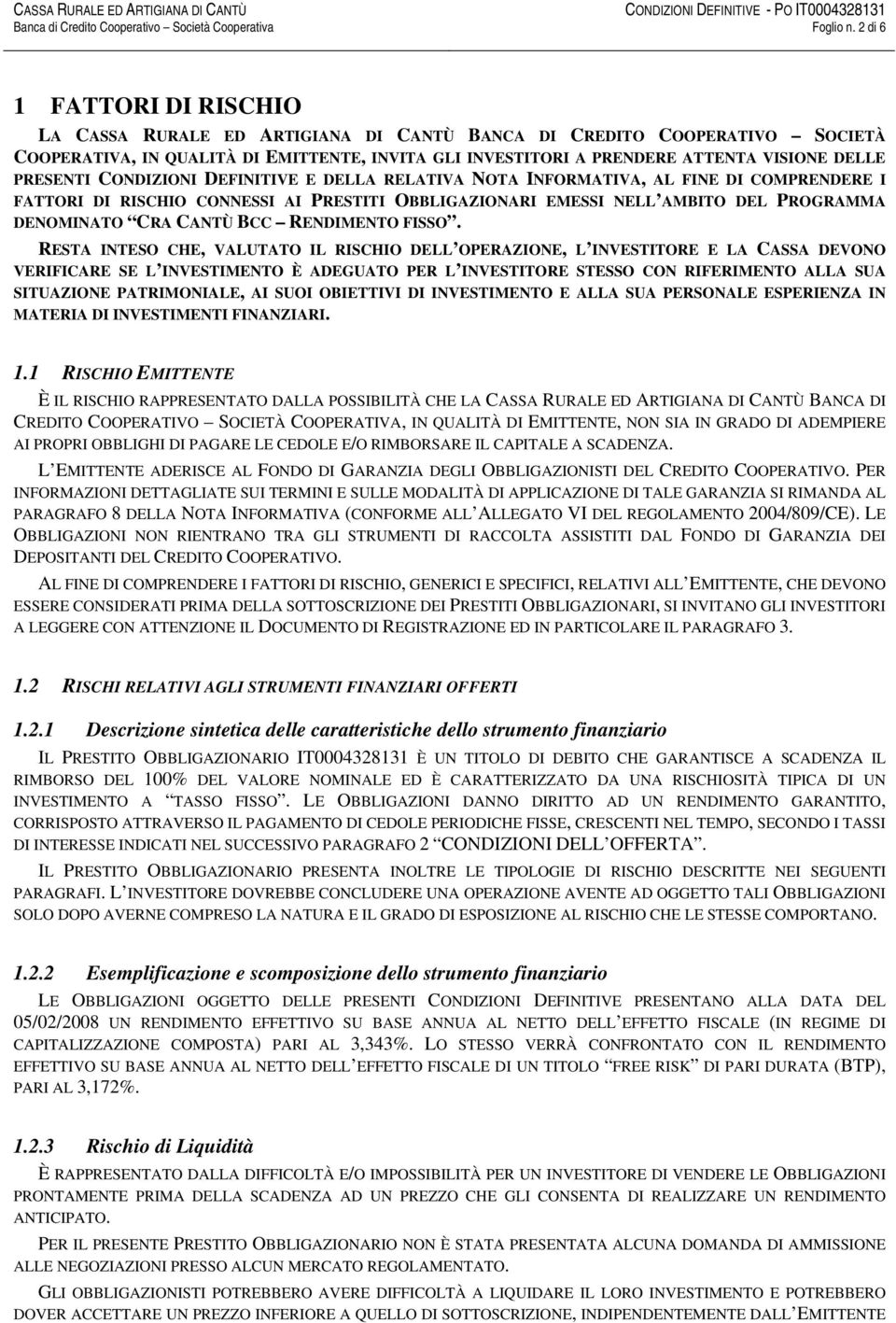 PRESENTI CONDIZIONI DEFINITIVE E DELLA RELATIVA NOTA INFORMATIVA, AL FINE DI COMPRENDERE I FATTORI DI RISCHIO CONNESSI AI PRESTITI OBBLIGAZIONARI EMESSI NELL AMBITO DEL PROGRAMMA DENOMINATO CRA CANTÙ