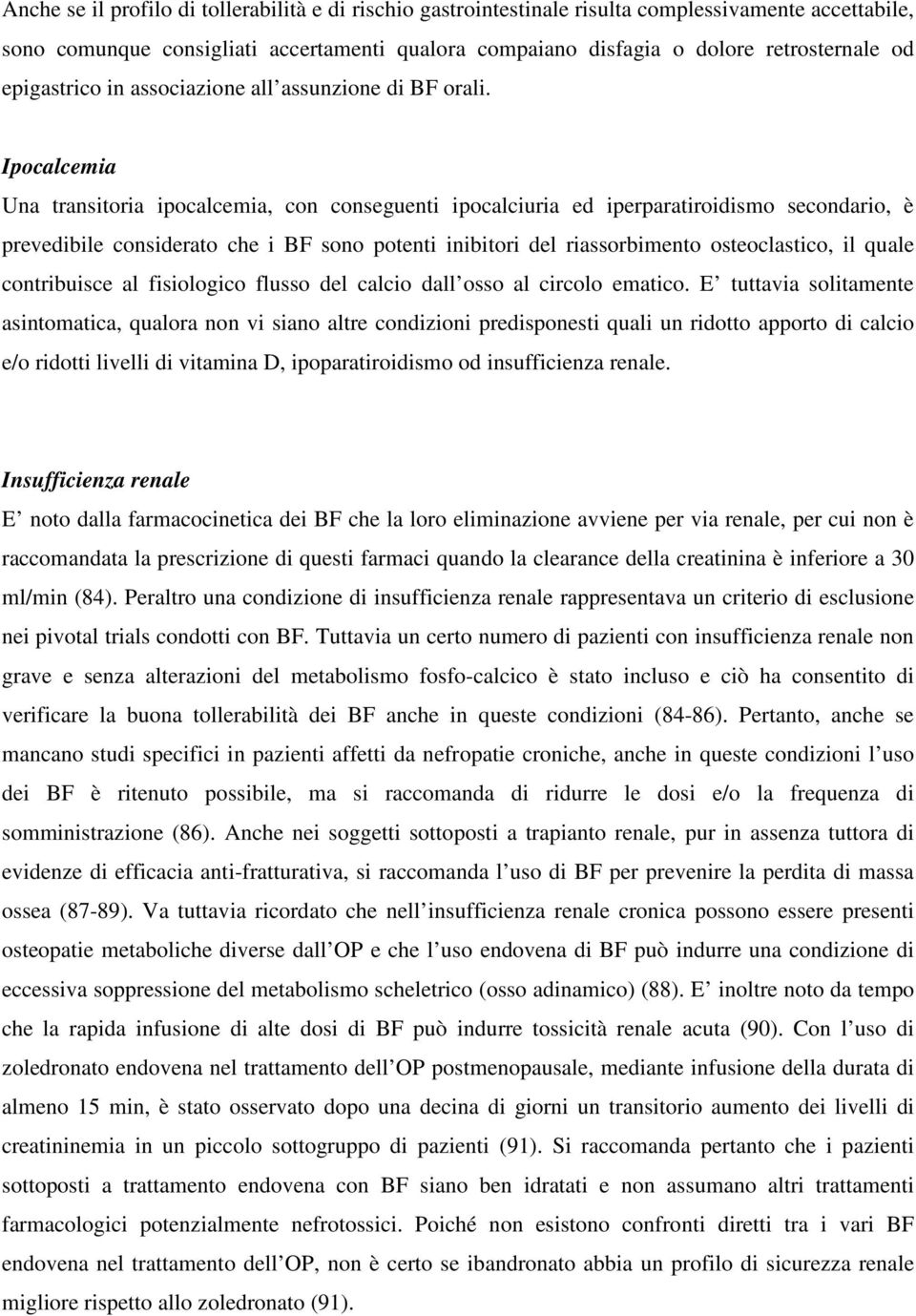 Ipocalcemia Una transitoria ipocalcemia, con conseguenti ipocalciuria ed iperparatiroidismo secondario, è prevedibile considerato che i BF sono potenti inibitori del riassorbimento osteoclastico, il