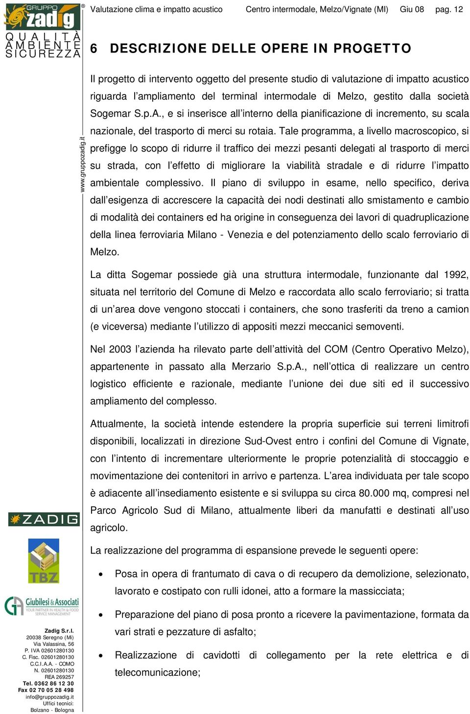 dalla società Sogemar S.p.A., e si inserisce all interno della pianificazione di incremento, su scala nazionale, del trasporto di merci su rotaia.