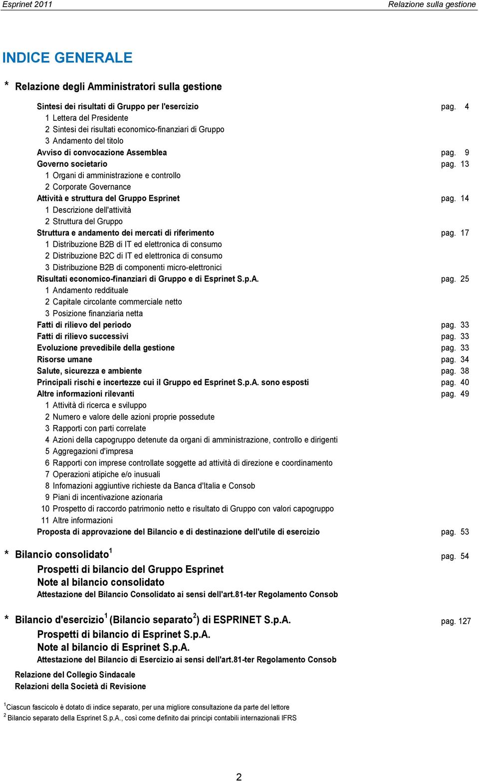 13 1 Organi di amministrazione e controllo 2 Corporate Governance Attività e struttura del Gruppo Esprinet pag.