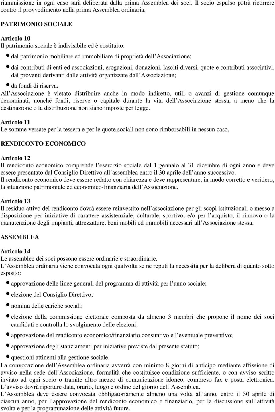 erogazioni, donazioni, lasciti diversi, quote e contributi associativi, dai proventi derivanti dalle attività organizzate dall Associazione; da fondi di riserva.