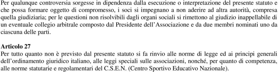 dell Associazione e da due membri nominati uno da ciascuna delle parti.