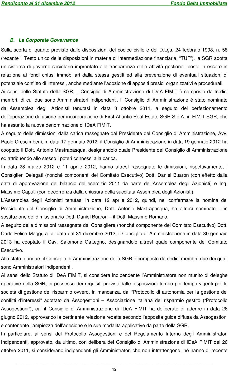 poste in essere in relazione ai fondi chiusi immobiliari dalla stessa gestiti ed alla prevenzione di eventuali situazioni di potenziale conflitto di interessi, anche mediante l adozione di appositi