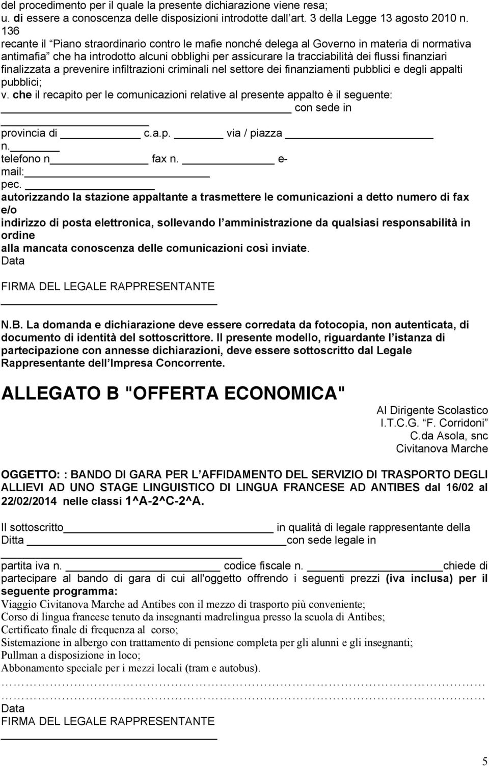 finalizzata a prevenire infiltrazioni criminali nel settore dei finanziamenti pubblici e degli appalti pubblici; v.