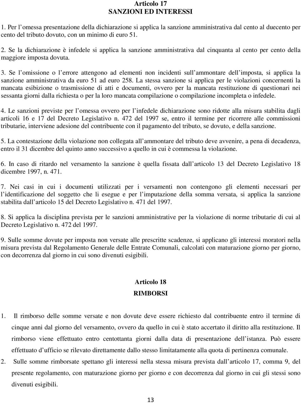 Se l omissione o l errore attengono ad elementi non incidenti sull ammontare dell imposta, si applica la sanzione amministrativa da euro 51 ad euro 258.