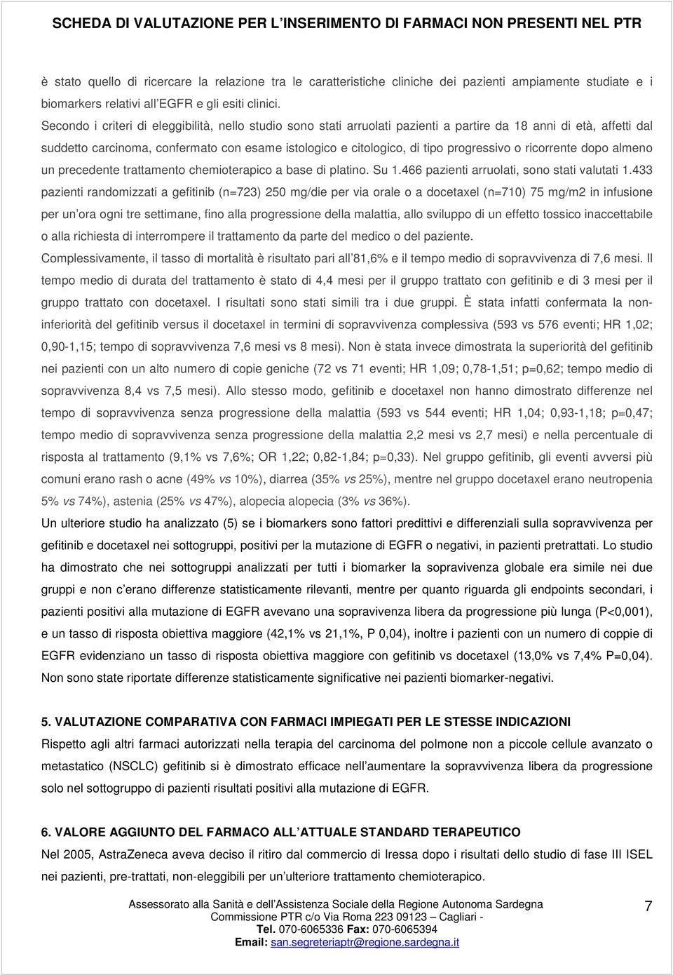 progressivo o ricorrente dopo almeno un precedente trattamento chemioterapico a base di platino. Su 1.466 pazienti arruolati, sono stati valutati 1.