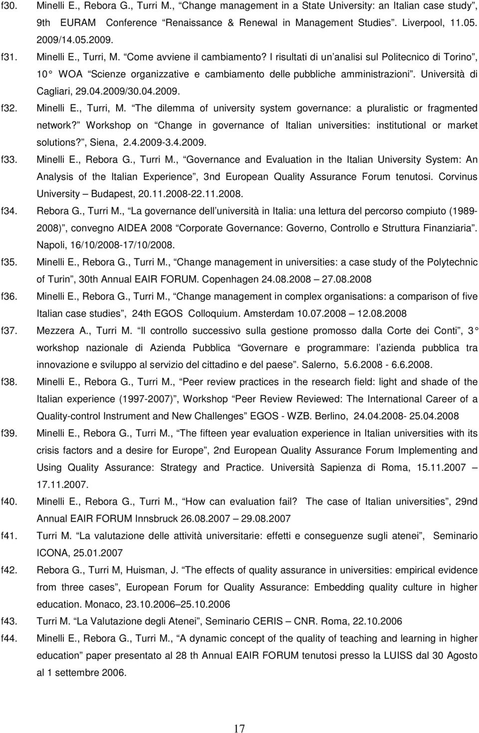 Università di Cagliari, 29.04.2009/30.04.2009. f32. Minelli E., Turri, M. The dilemma of university system governance: a pluralistic or fragmented network?