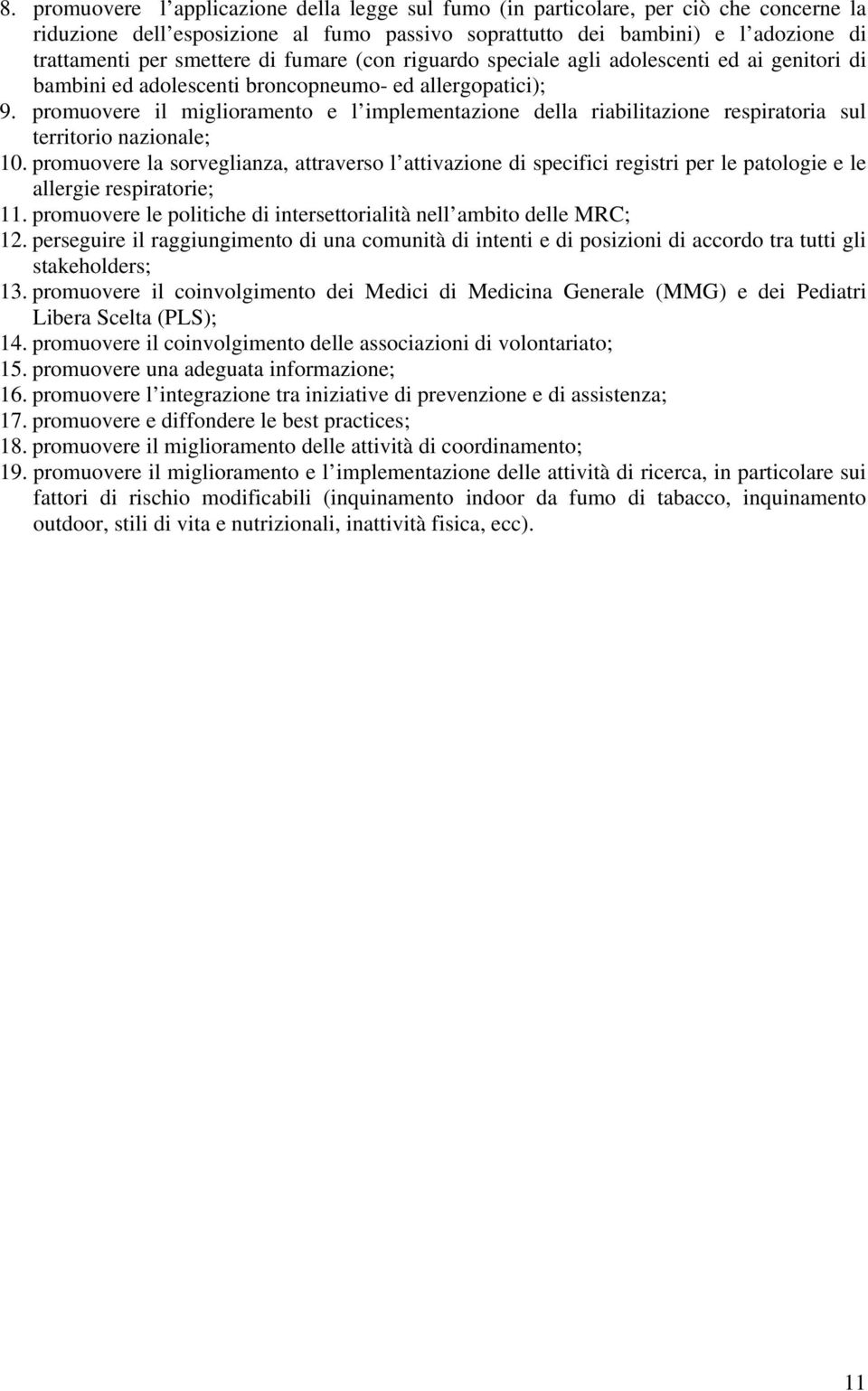 promuovere il miglioramento e l implementazione della riabilitazione respiratoria sul territorio nazionale; 10.