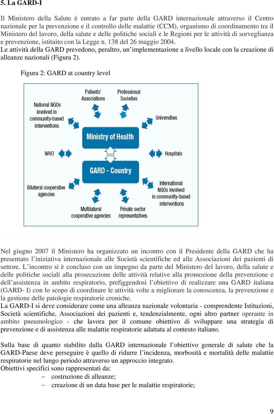 Le attività della GARD prevedono, peraltro, un implementazione a livello locale con la creazione di alleanze nazionali (Figura 2).