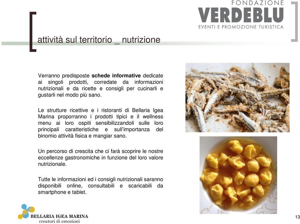 Le strutture ricettive e i ristoranti di Bellaria Igea Marina proporranno i prodotti tipici e il wellness menu ai loro ospiti sensibilizzandoli sulle loro principali