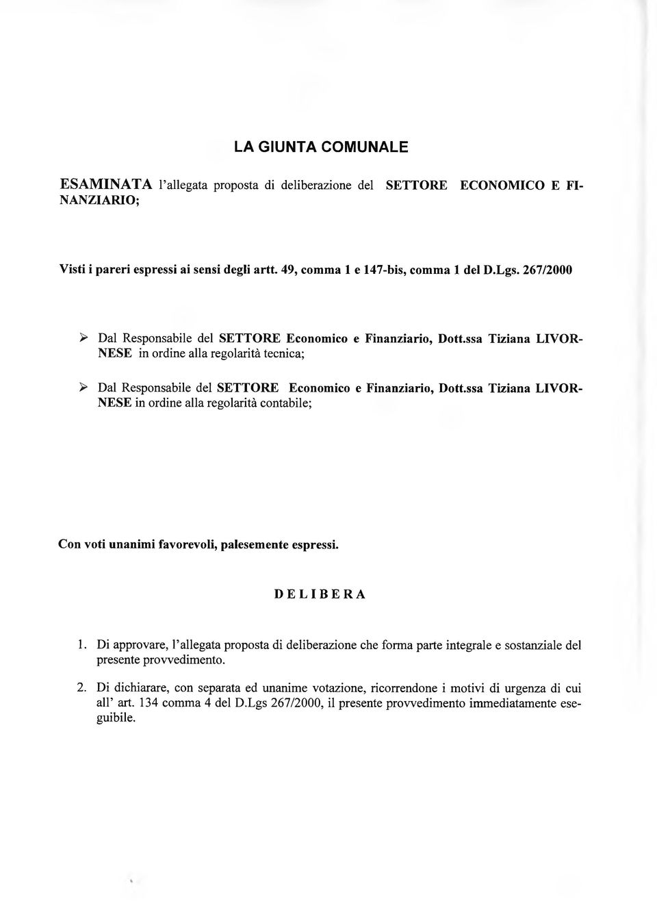 ssa Tiziana LIVOR NESE in ordine alla regolarità contabile; Con voti unanimi favorevoli, palesemente espressi. DELIBERA 1.