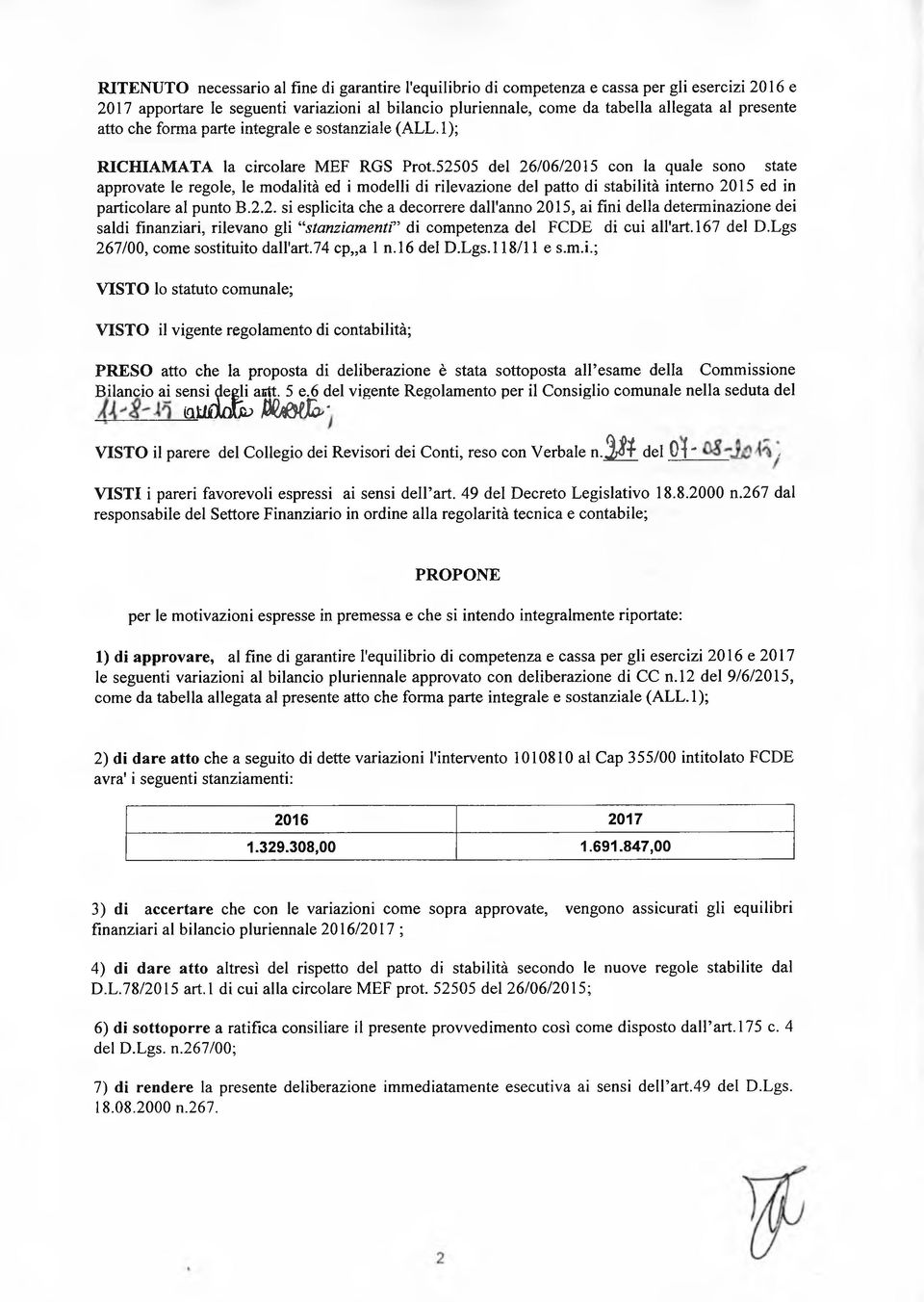 52505 del 26/06/2015 con la quale sono state approvate le regole, le modalità ed i modelli di rilevazione del patto di stabilità interno 2015 ed in particolare al punto B.2.2. si esplicita che a decorrere dall'anno 2015, ai fini della determinazione dei saldi finanziari, rilevano gli stanziamenti di competenza del FCDE di cui ah'art.