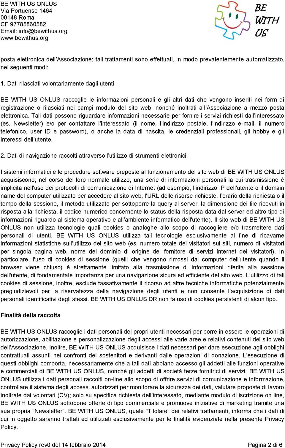 sito web, nonché inoltrati all Associazione a mezzo posta elettronica. Tali dati possono riguardare informazioni necessarie per fornire i servizi richiesti dall interessato (es.