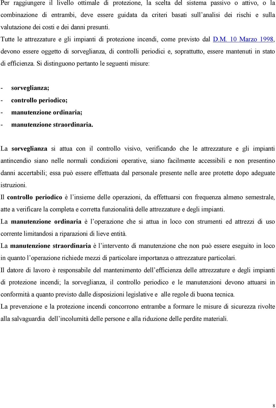 10 Marzo 1998, devono essere oggetto di sorveglianza, di controlli periodici e, soprattutto, essere mantenuti in stato di efficienza.