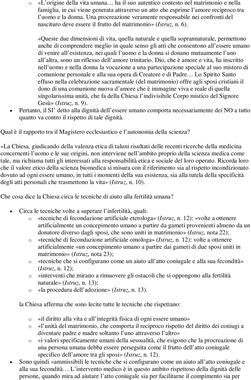 «Queste due dimensioni di vita, quella naturale e quella soprannaturale, permettono anche di comprendere meglio in quale senso gli atti che consentono all essere umano di venire all esistenza, nei