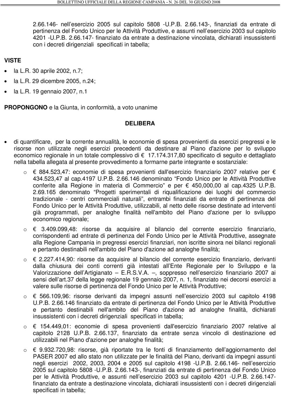 1 PROPONGONO e la Giunta, in conformità, a voto unanime DELIBERA di quantificare, per la corrente annualità, le economie di spesa provenienti da esercizi pregressi e le risorse non utilizzate negli