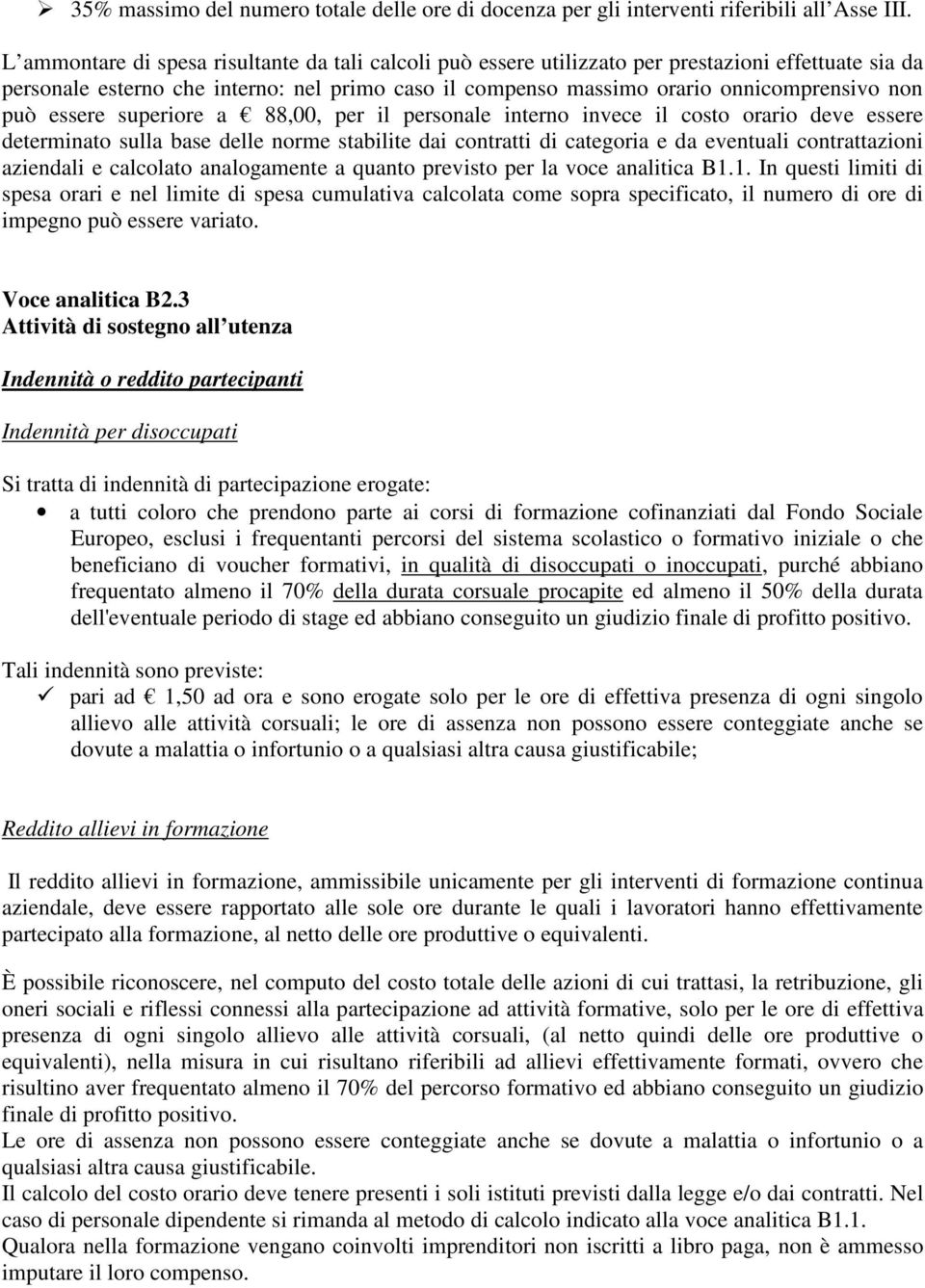 può essere superiore a 88,00, per il personale interno invece il costo orario deve essere determinato sulla base delle norme stabilite dai contratti di categoria e da eventuali contrattazioni