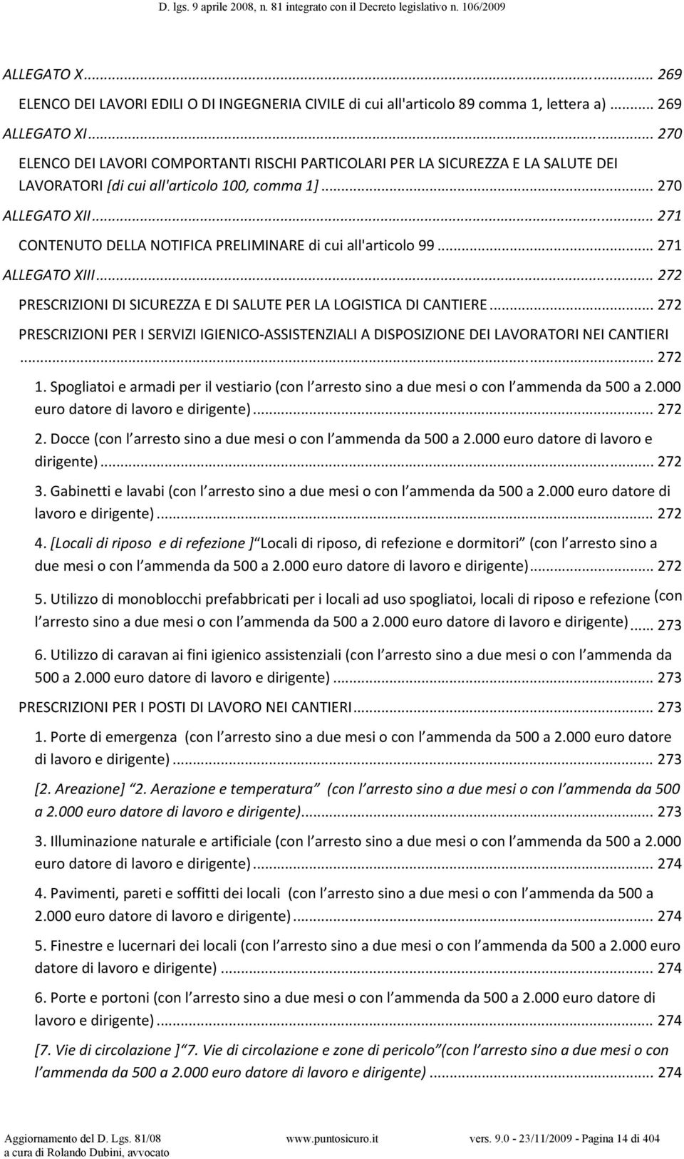 .. 271 CONTENUTO DELLA NOTIFICA PRELIMINARE di cui all'articolo 99... 271 ALLEGATO XIII... 272 PRESCRIZIONI DI SICUREZZA E DI SALUTE PER LA LOGISTICA DI CANTIERE.