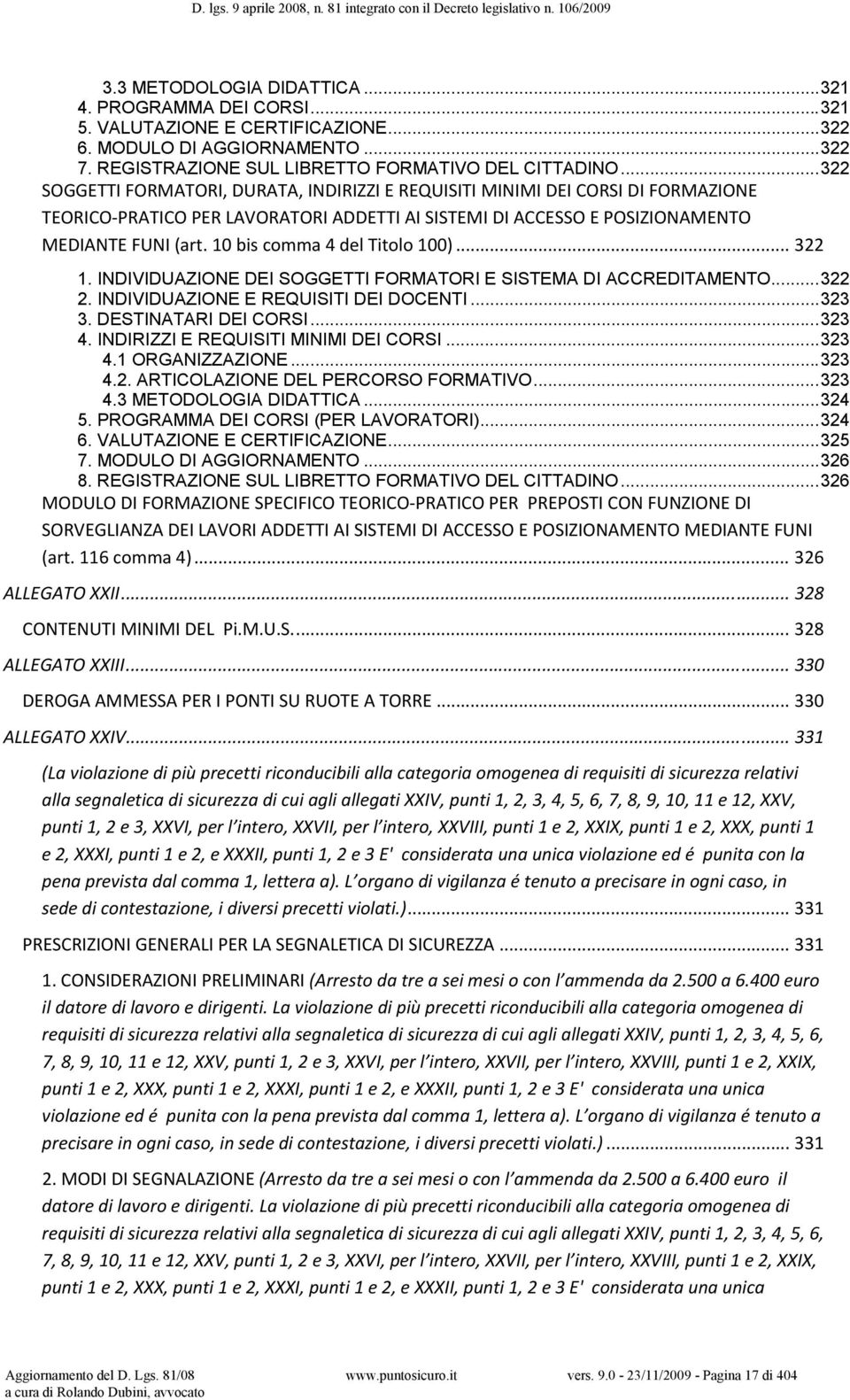 10 bis comma 4 del Titolo 100)... 322 1. INDIVIDUAZIONE DEI SOGGETTI FORMATORI E SISTEMA DI ACCREDITAMENTO... 322 2. INDIVIDUAZIONE E REQUISITI DEI DOCENTI... 323 3. DESTINATARI DEI CORSI... 323 4.