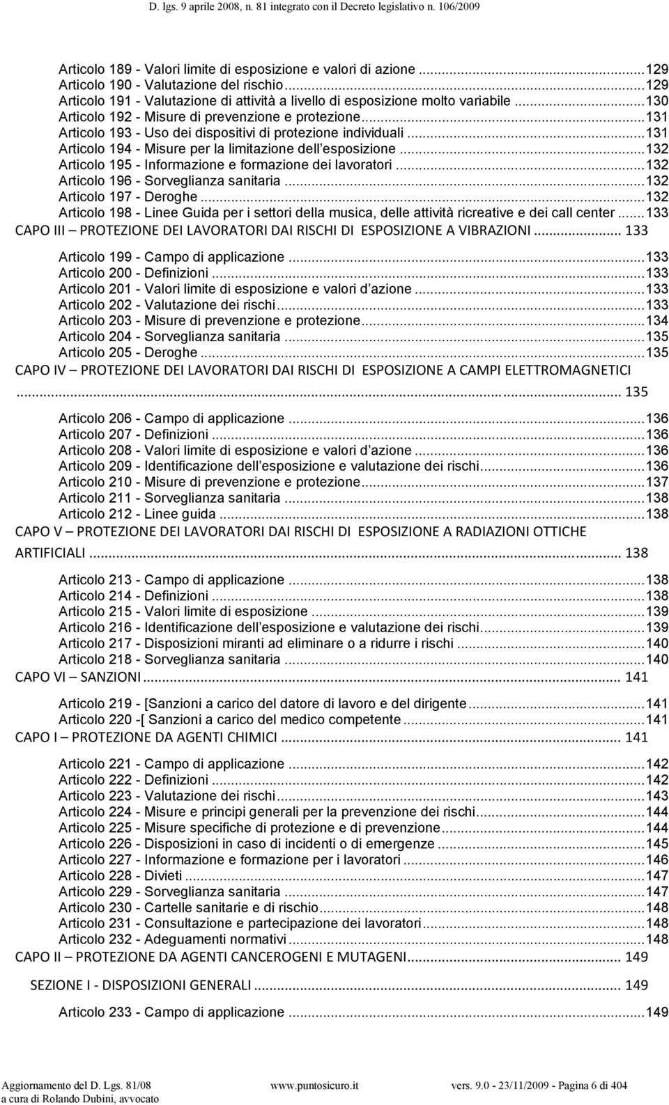 .. 132 Articolo 195 - Informazione e formazione dei lavoratori... 132 Articolo 196 - Sorveglianza sanitaria... 132 Articolo 197 - Deroghe.