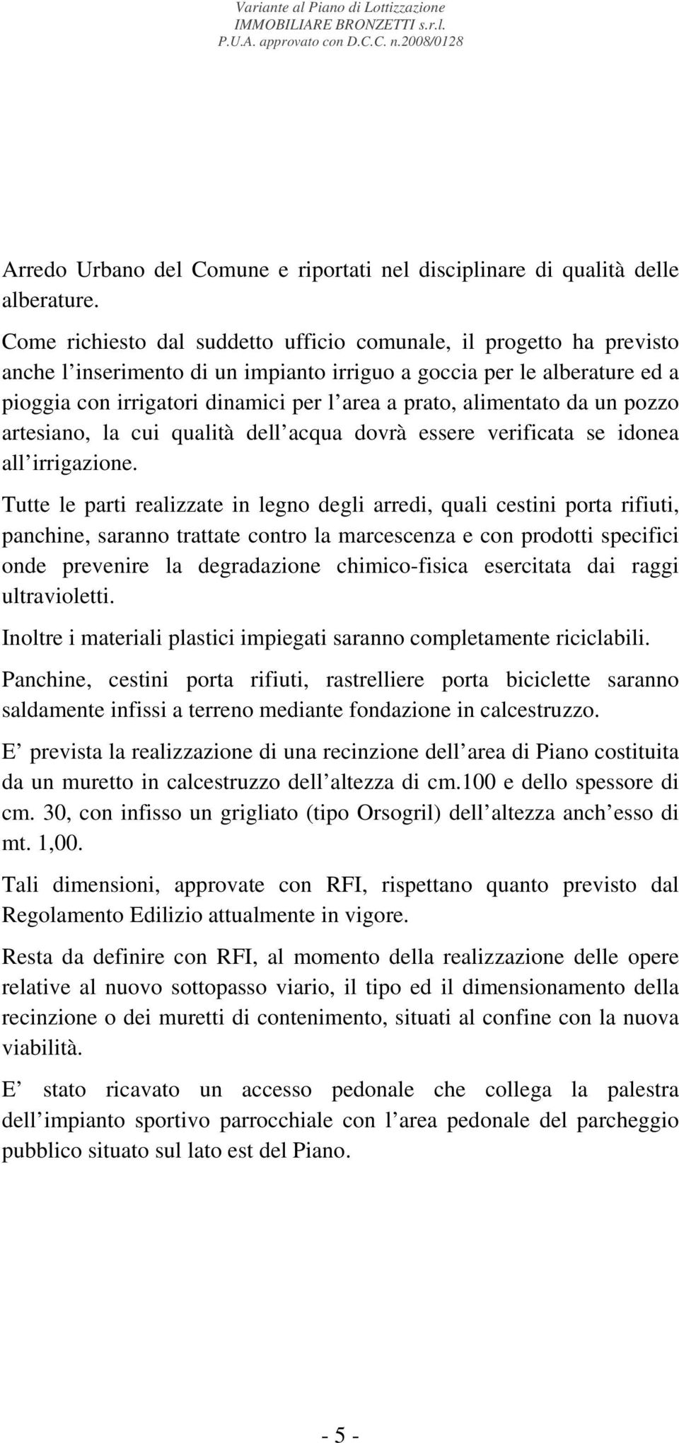 alimentato da un pozzo artesiano, la cui qualità dell acqua dovrà essere verificata se idonea all irrigazione.