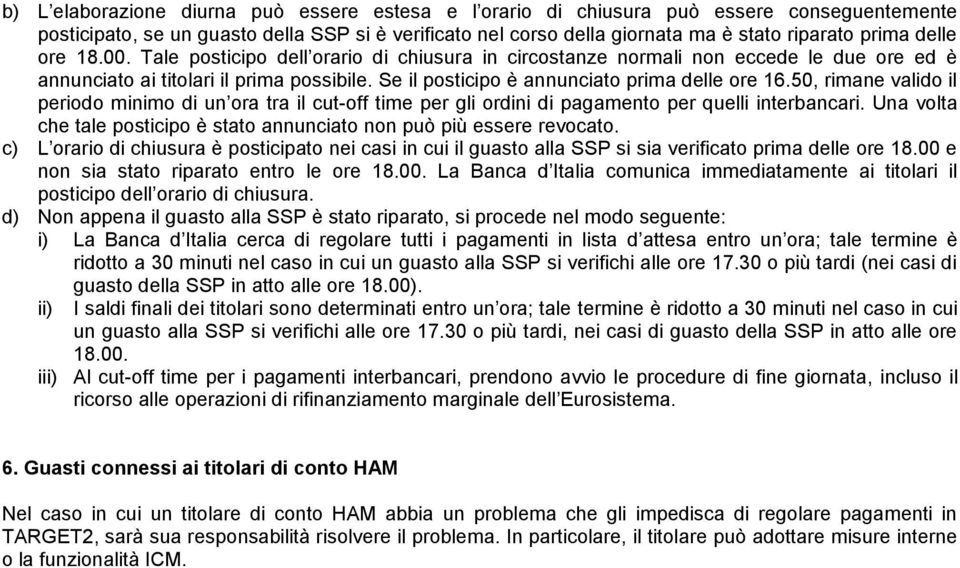 50, rimane valido il periodo minimo di un ora tra il cut-off time per gli ordini di pagamento per quelli interbancari. Una volta che tale posticipo è stato annunciato non può più essere revocato.