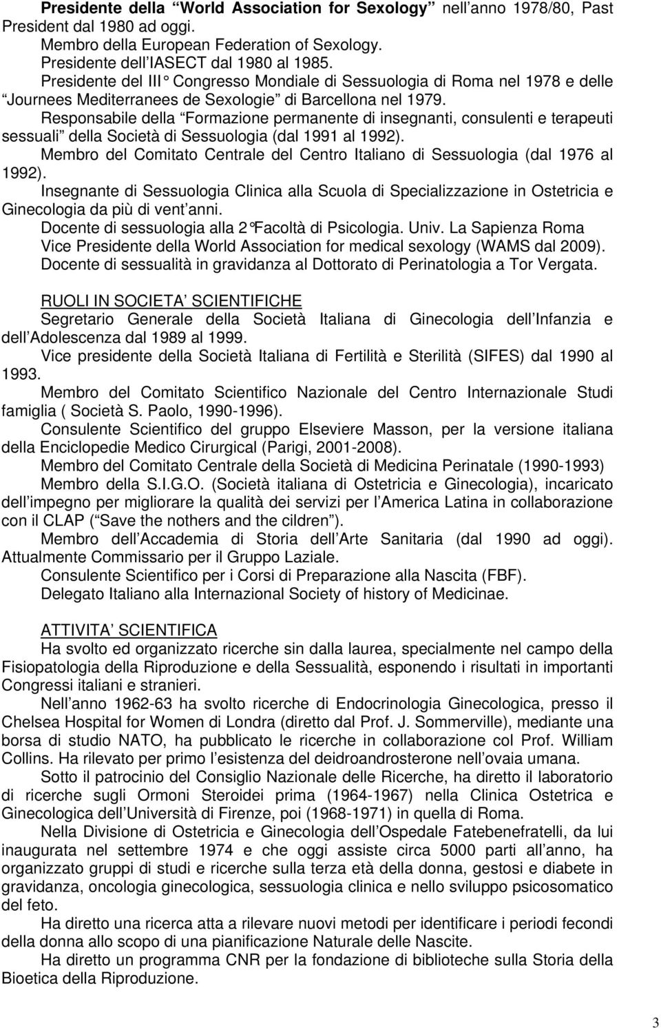 Responsabile della Formazione permanente di insegnanti, consulenti e terapeuti sessuali della Società di Sessuologia (dal 1991 al 1992).