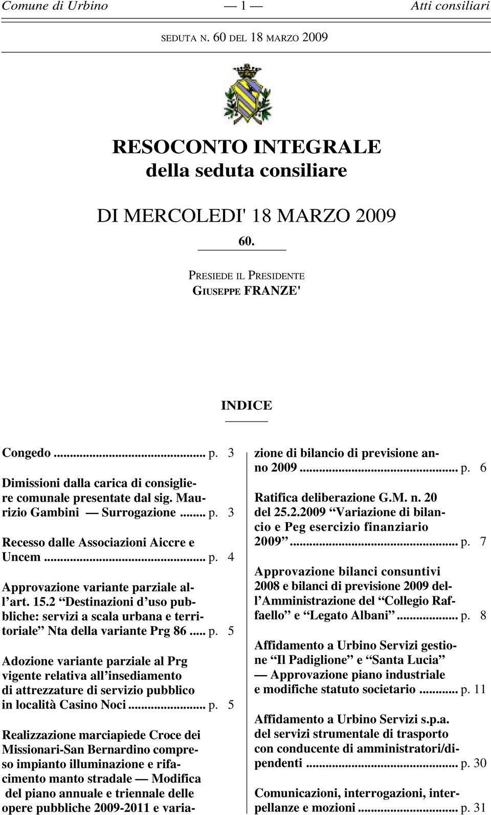 15.2 Destinazioni d uso pubbliche: servizi a scala urbana e territoriale Nta della variante Prg 86... p. 5 Adozione variante parziale al Prg vigente relativa all insediamento di attrezzature di servizio pubblico in località Casino Noci.