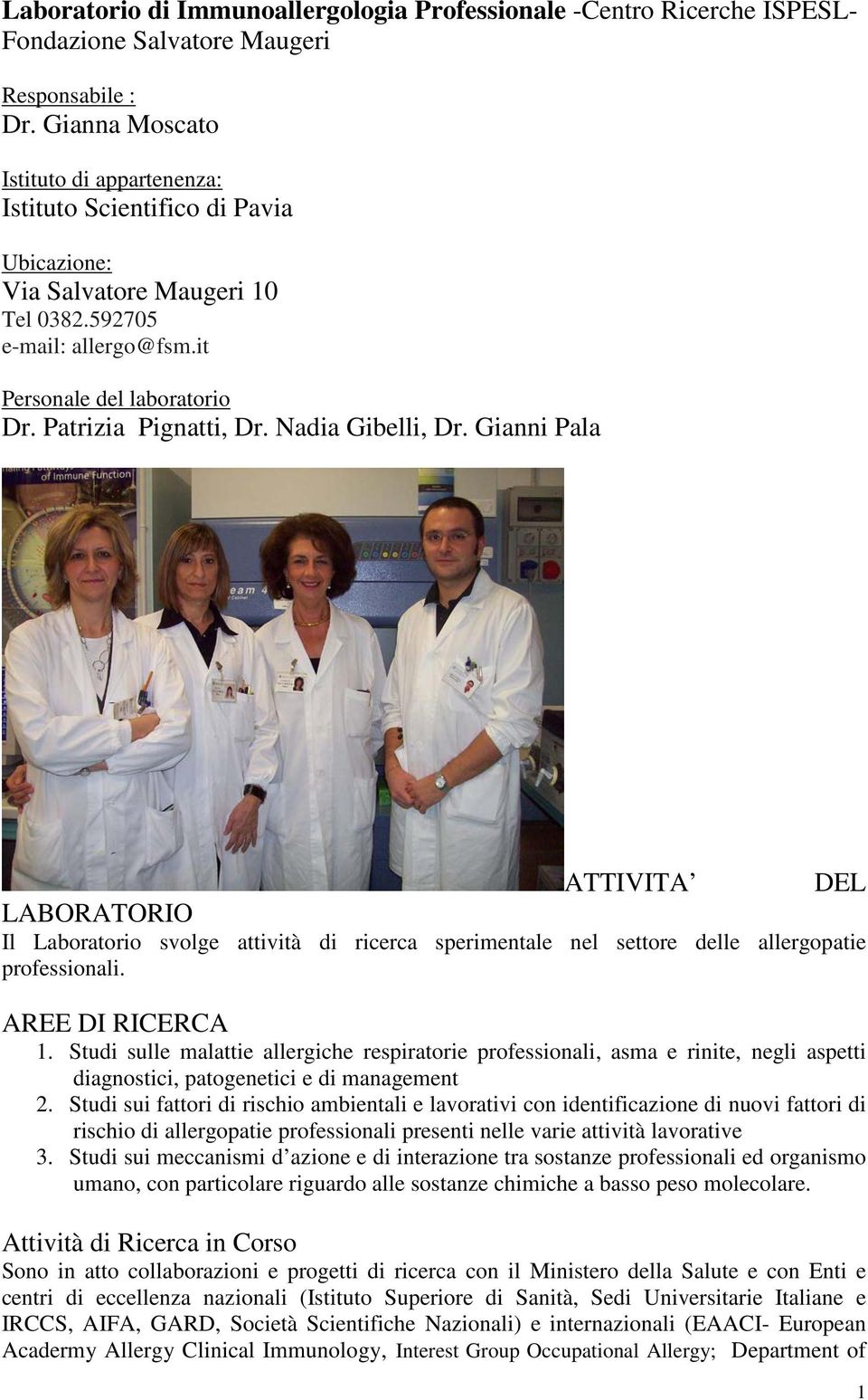 Nadia Gibelli, Dr. Gianni Pala ATTIVITA DEL LABORATORIO Il Laboratorio svolge attività di ricerca sperimentale nel settore delle allergopatie professionali. AREE DI RICERCA 1.