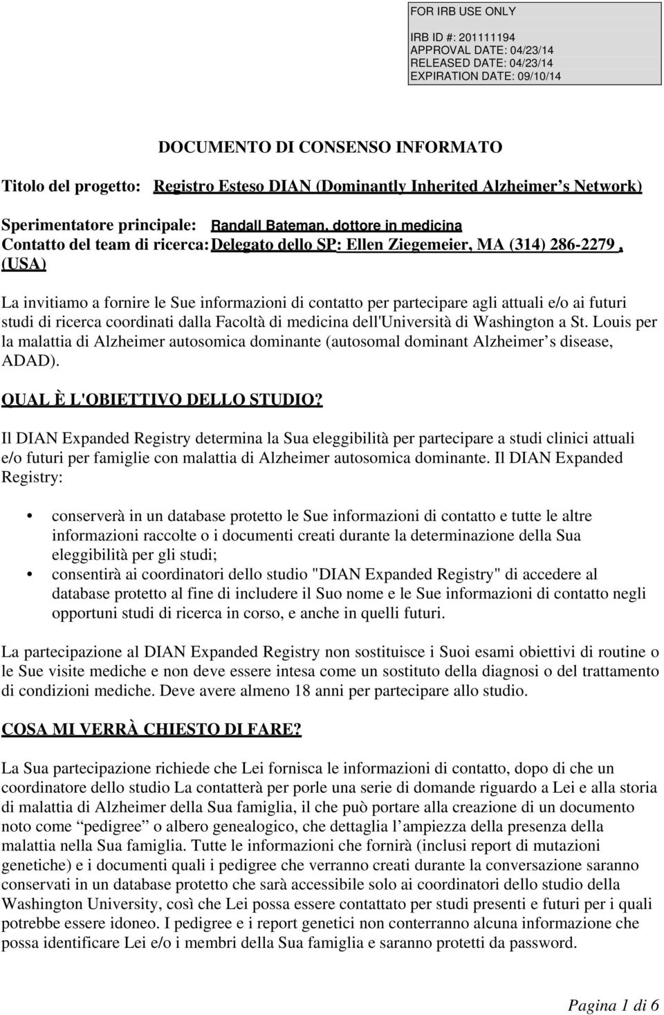 dalla Facoltà di medicina dell'università di Washington a St. Louis per la malattia di Alzheimer autosomica dominante (autosomal dominant Alzheimer s disease, ADAD). QUAL È L'OBIETTIVO DELLO STUDIO?