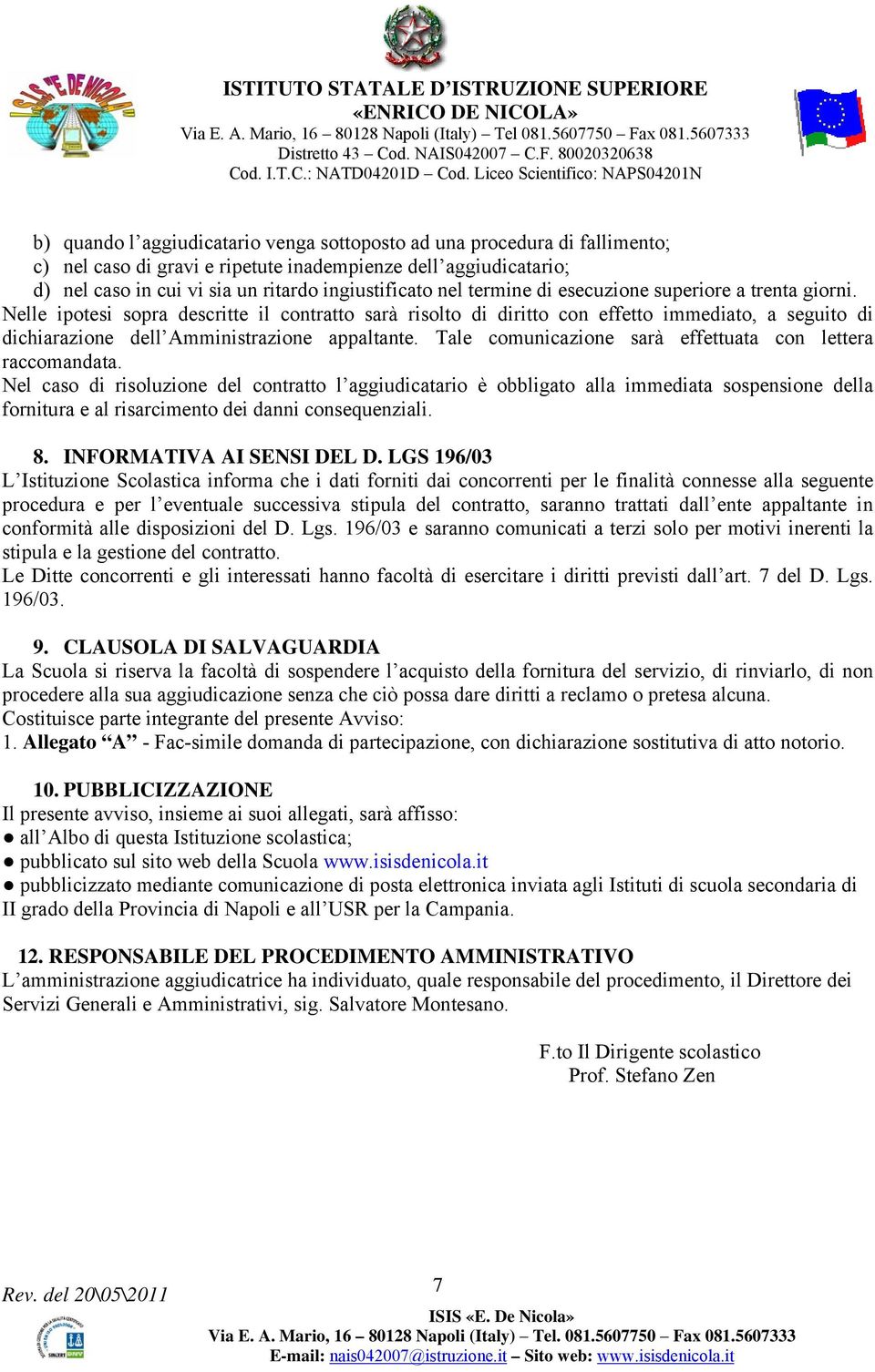 Tale comunicazione sarà effettuata con lettera raccomandata.