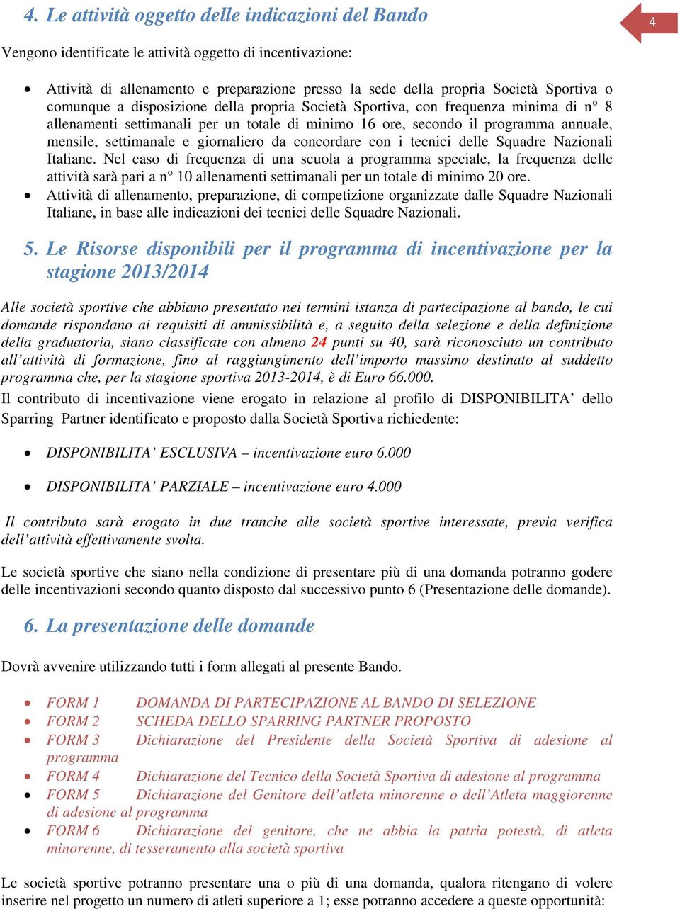 giornaliero da concordare con i tecnici delle Squadre Nazionali Italiane.